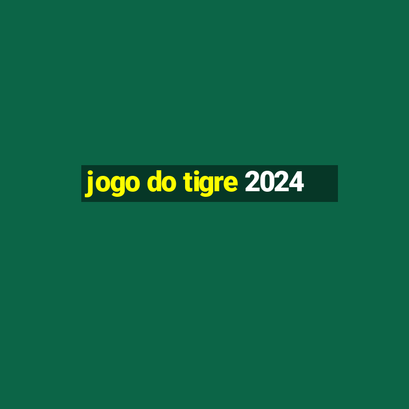 jogo do tigre 2024