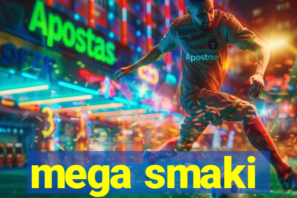 mega smaki