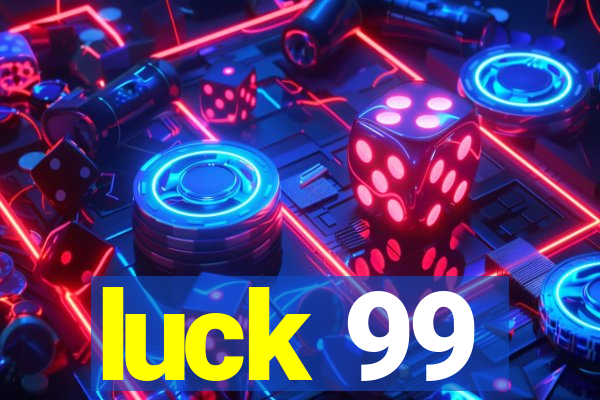 luck 99