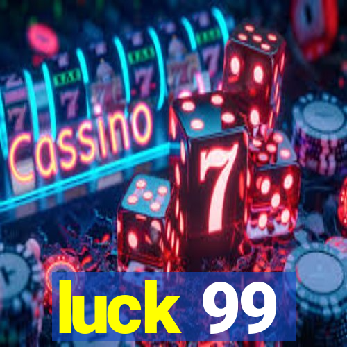 luck 99