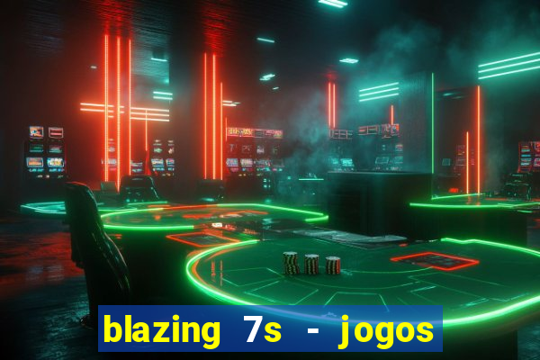 blazing 7s - jogos de cassino