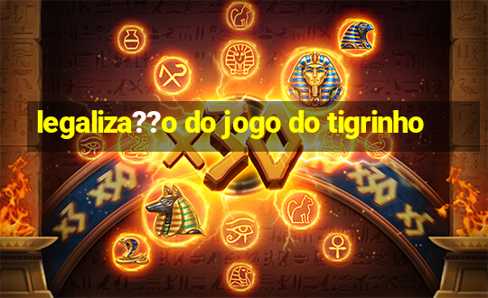 legaliza??o do jogo do tigrinho