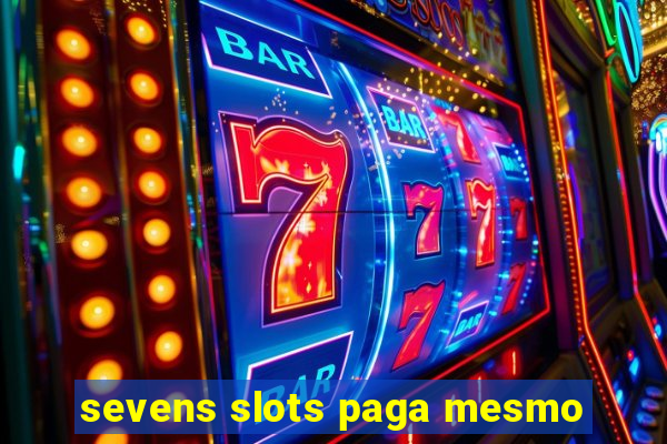 sevens slots paga mesmo