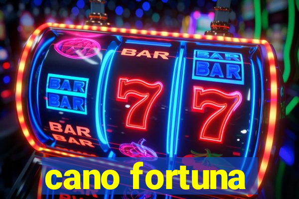 cano fortuna