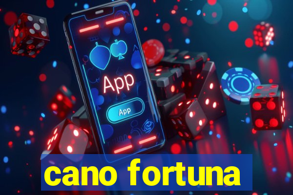 cano fortuna