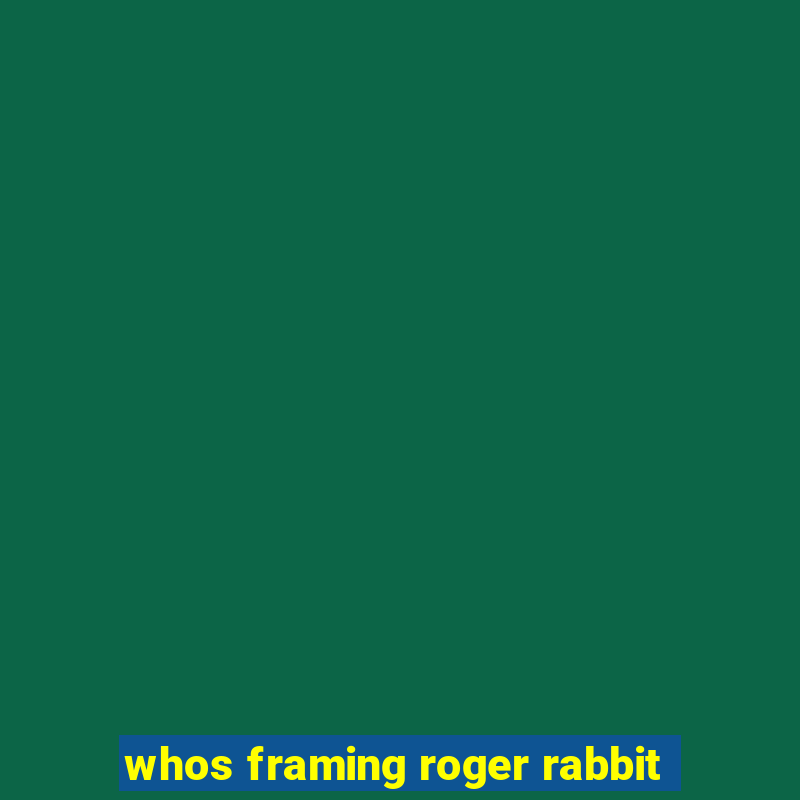 whos framing roger rabbit