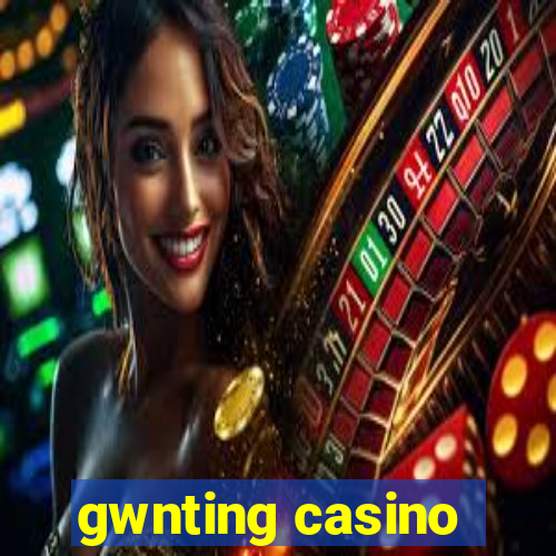 gwnting casino