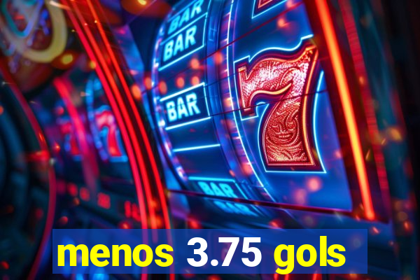 menos 3.75 gols