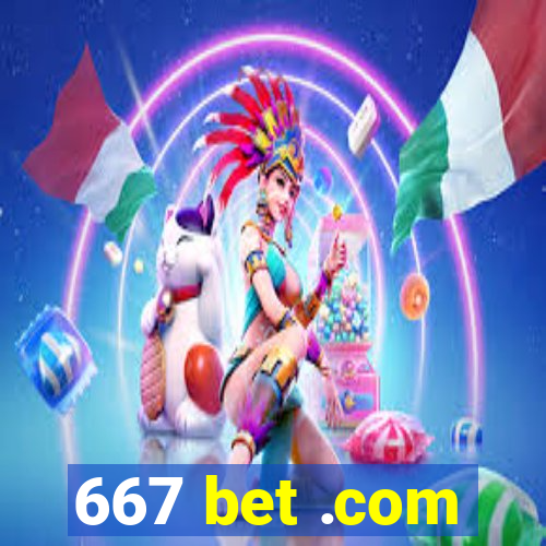 667 bet .com