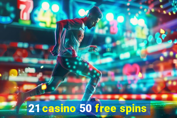 21 casino 50 free spins