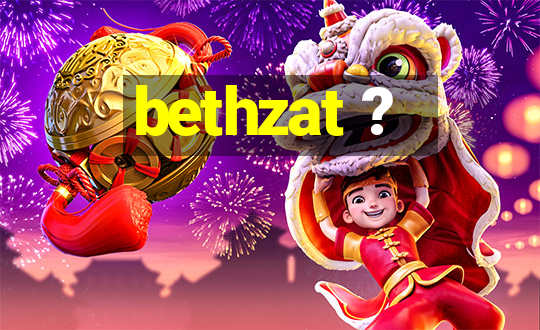 bethzat ?