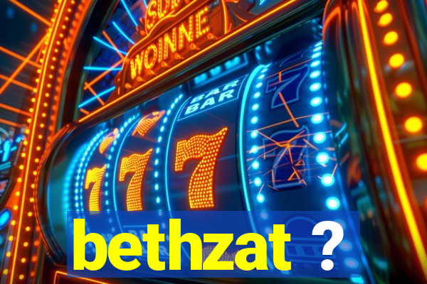 bethzat ?