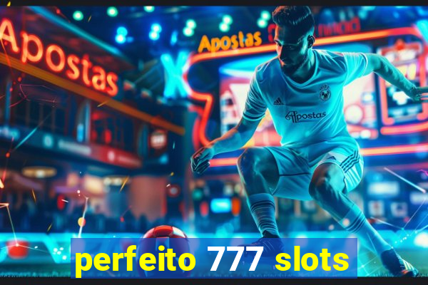 perfeito 777 slots