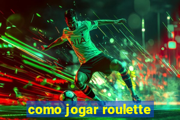 como jogar roulette