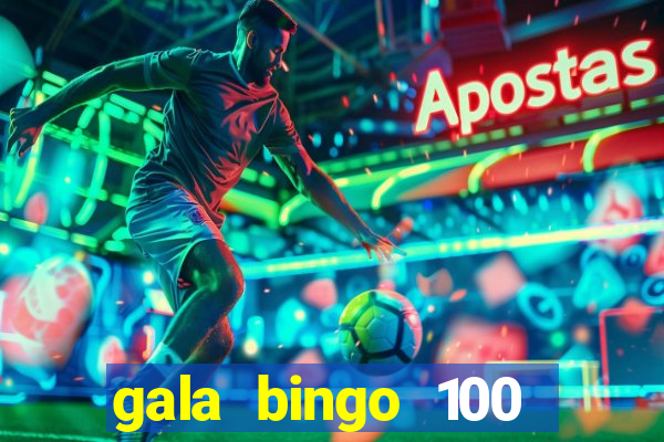 gala bingo 100 free spins