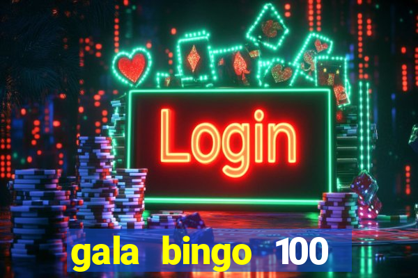 gala bingo 100 free spins