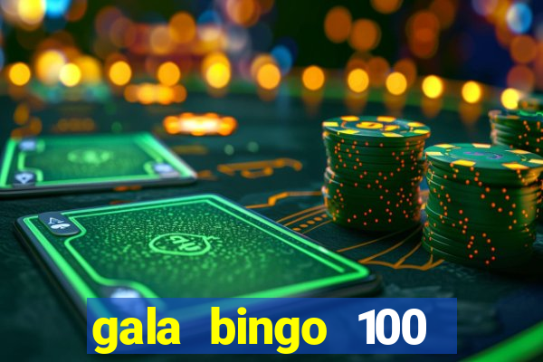 gala bingo 100 free spins