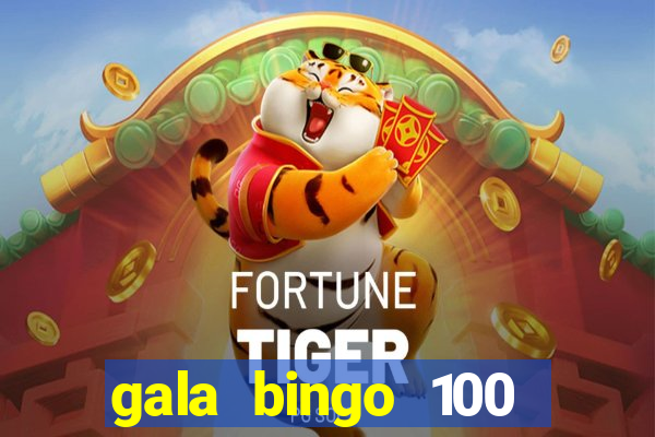 gala bingo 100 free spins