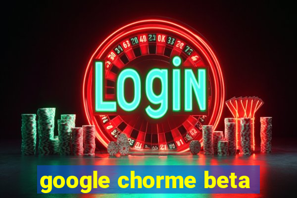 google chorme beta