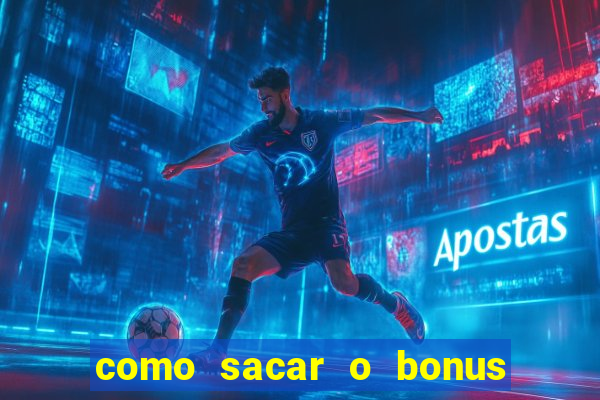 como sacar o bonus do tigrinho