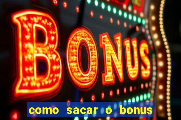 como sacar o bonus do tigrinho