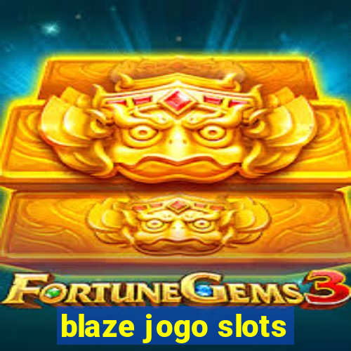 blaze jogo slots