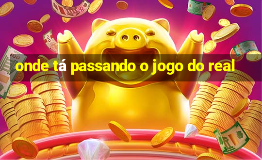 onde tá passando o jogo do real