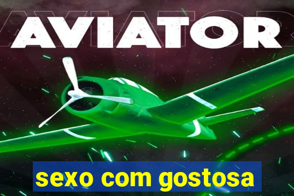 sexo com gostosa