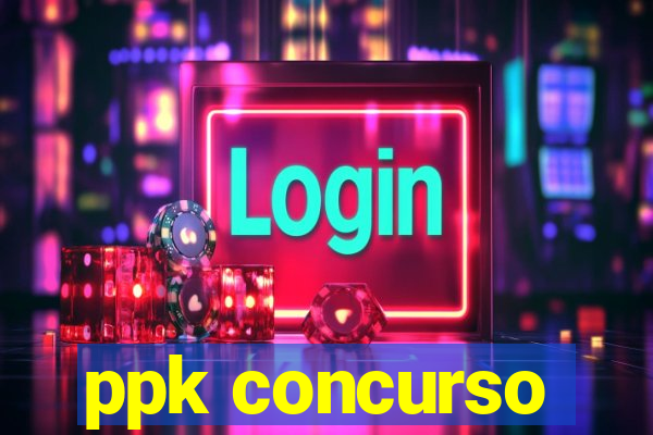 ppk concurso