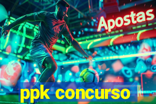 ppk concurso