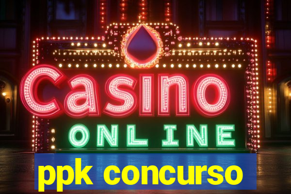 ppk concurso