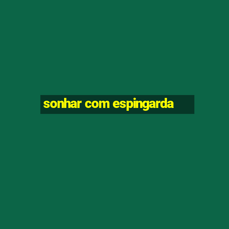 sonhar com espingarda