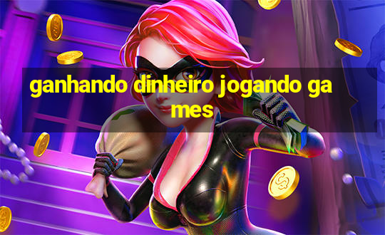 ganhando dinheiro jogando games