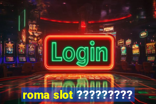 roma slot ?????????