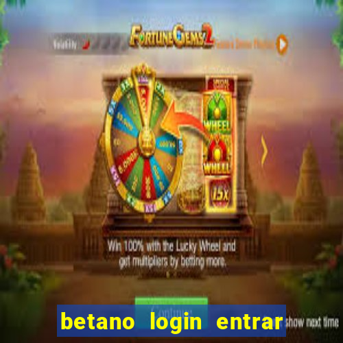 betano login entrar na minha conta