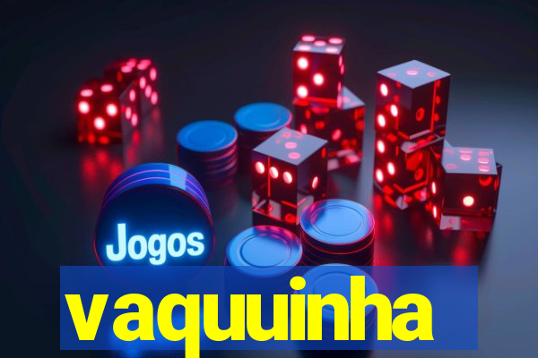 vaquuinha