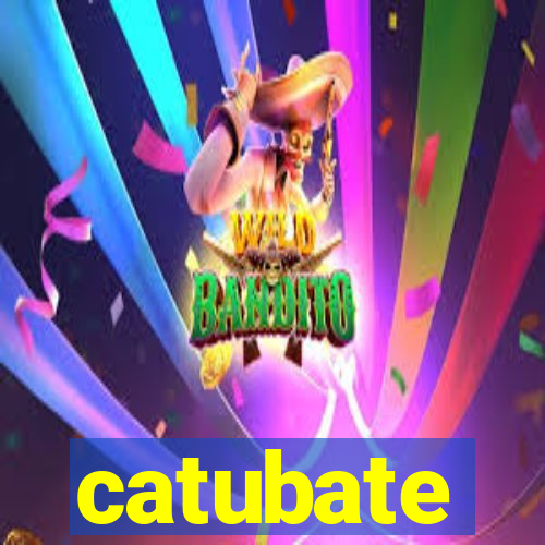 catubate