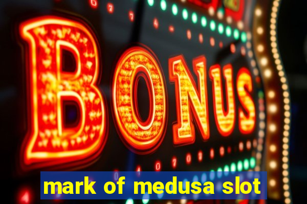 mark of medusa slot