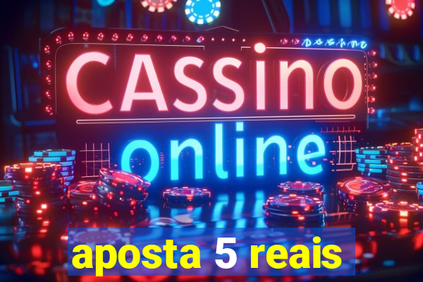 aposta 5 reais