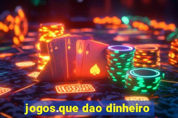 jogos.que dao dinheiro