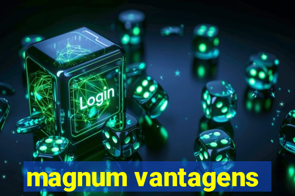 magnum vantagens