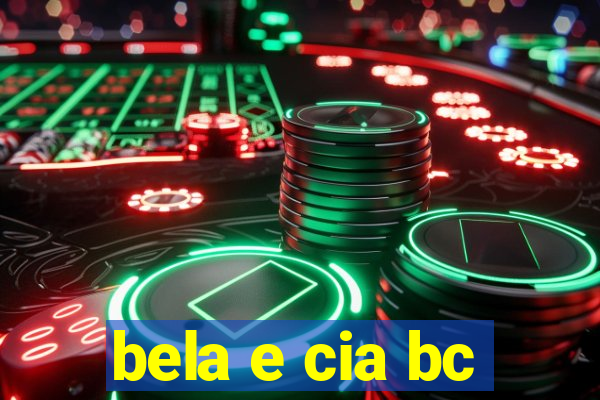 bela e cia bc