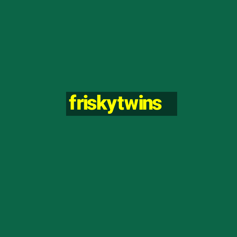 friskytwins