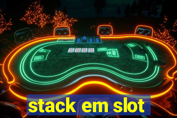 stack em slot