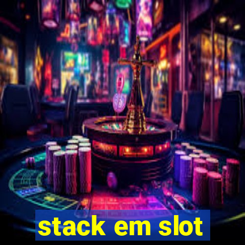 stack em slot