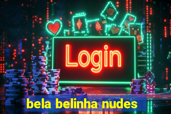 bela belinha nudes