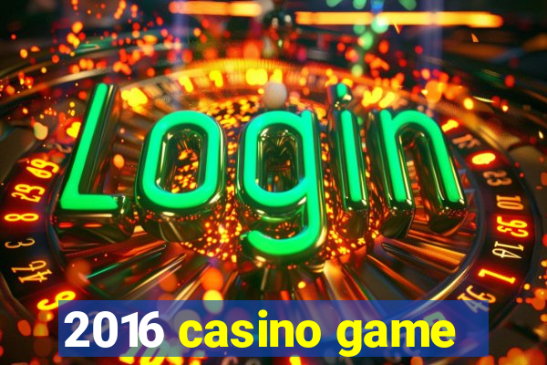 2016 casino game