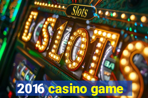 2016 casino game