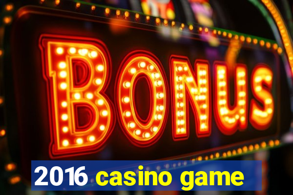 2016 casino game