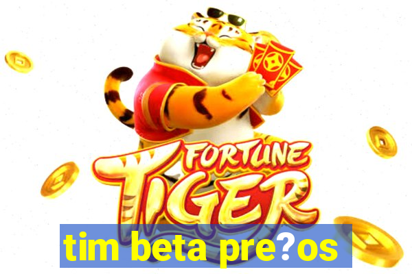 tim beta pre?os